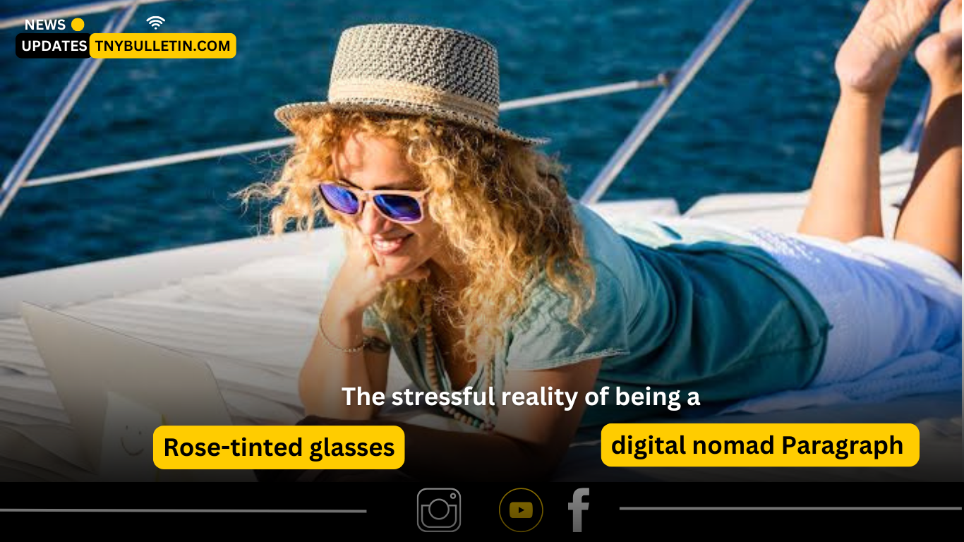 Rose-tinted glasses The stressful reality of being a digital nomad 2025