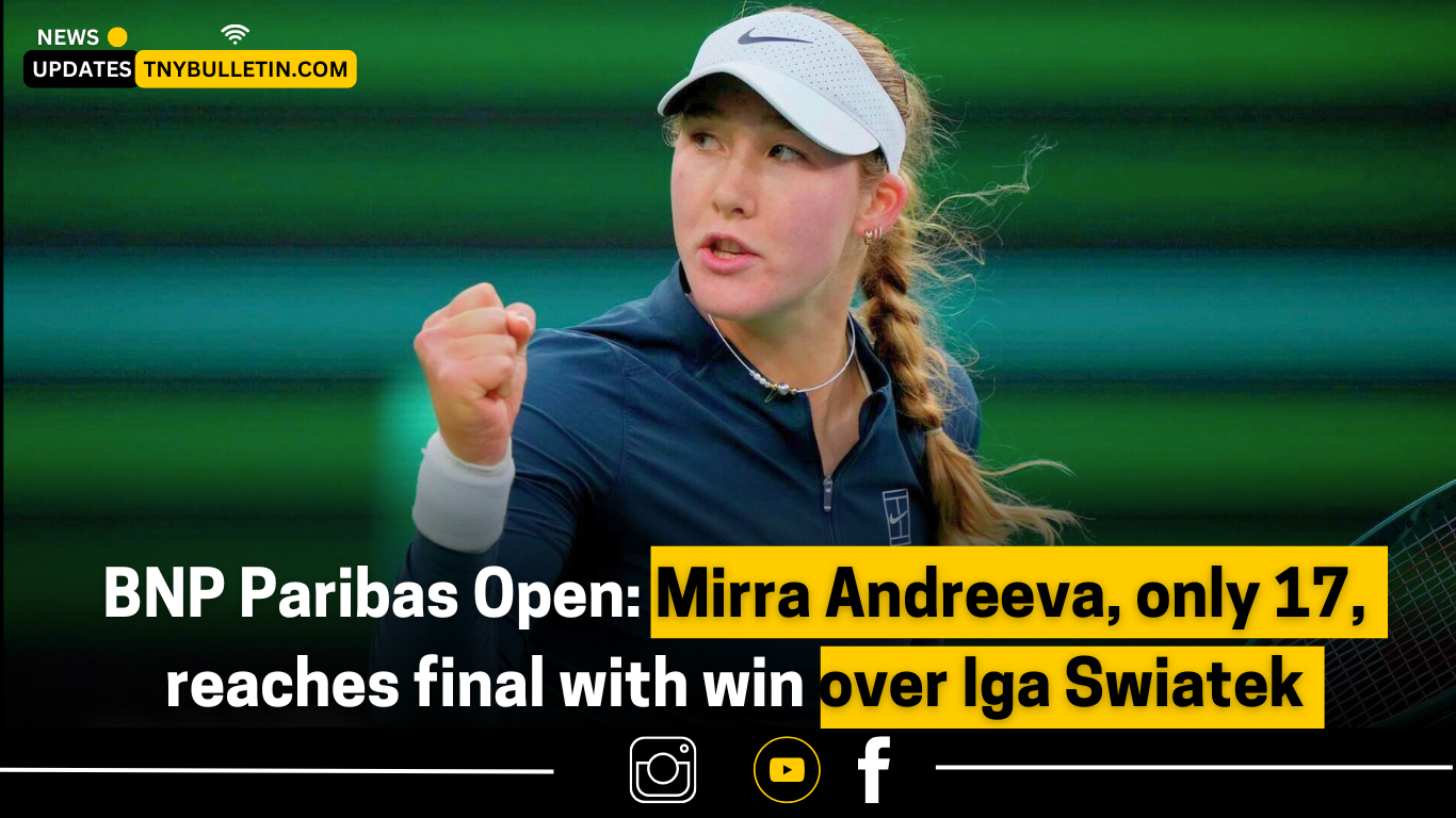 BNP Paribas Open: 17-Year-Old Mirra Andreeva Stuns Iga Swiatek to Reach Historic Final