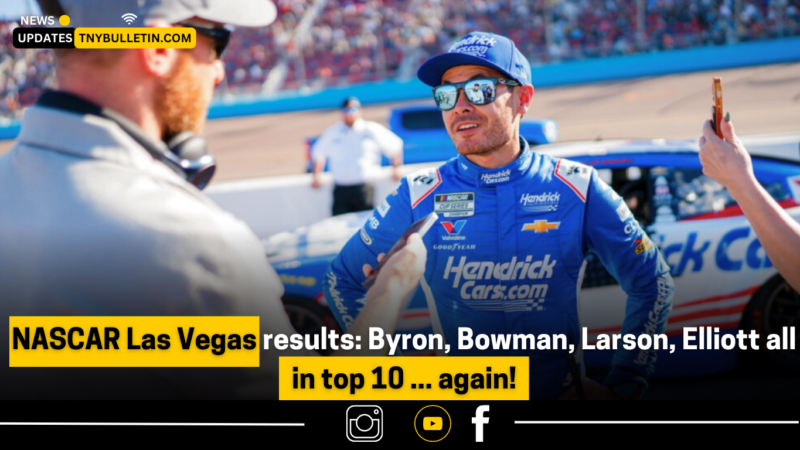 NASCAR Las Vegas Results: Hendrick Motorsports Dominates with Byron, Bowman, Larson, Elliott in Top 10 Again!