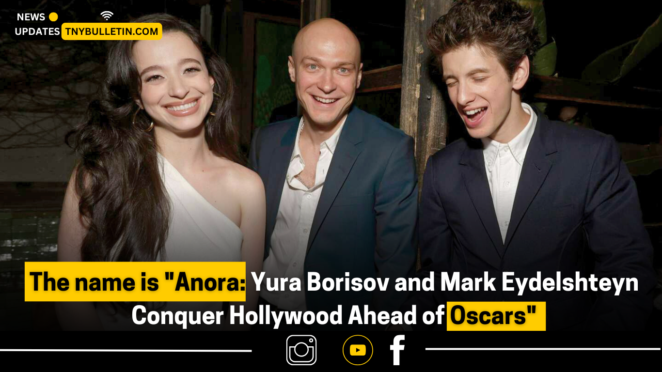 The name is “Anora: Yura Borisov and Mark Eydelshteyn Conquer Hollywood Ahead of Oscars.