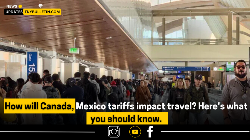 Canada Mexico tariffs impact travel